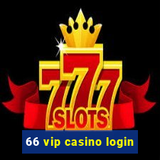 66 vip casino login