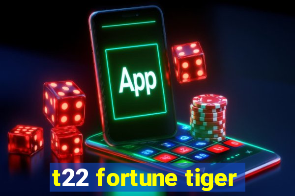 t22 fortune tiger