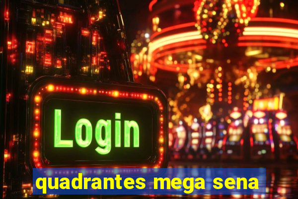 quadrantes mega sena