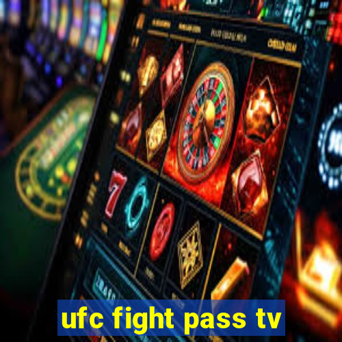 ufc fight pass tv