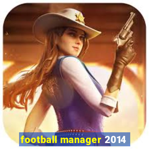 football manager 2014