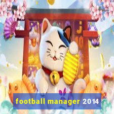 football manager 2014