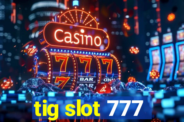 tig slot 777