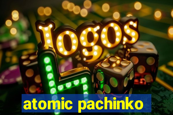 atomic pachinko