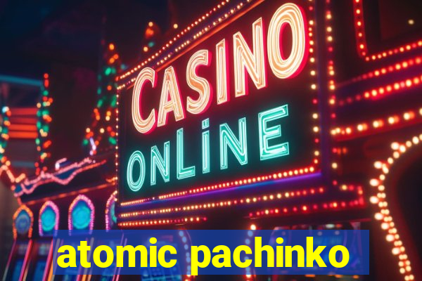 atomic pachinko