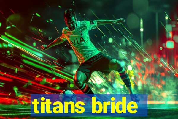 titans bride