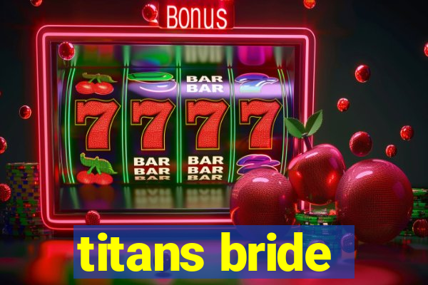 titans bride