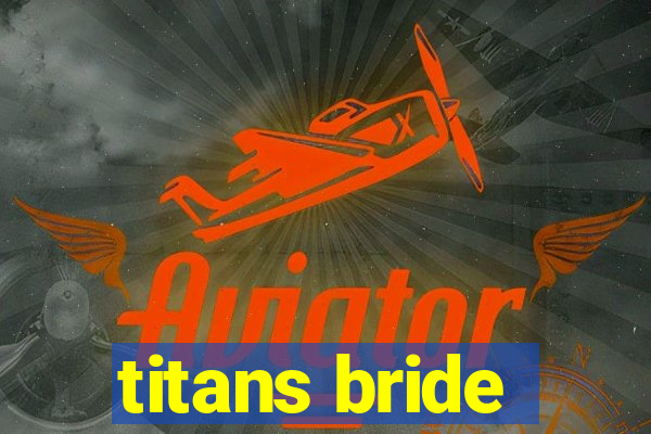 titans bride