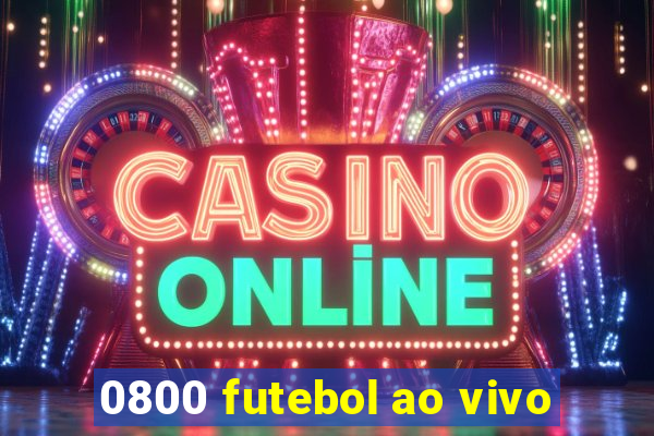 0800 futebol ao vivo