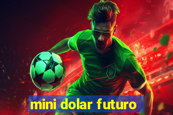 mini dolar futuro