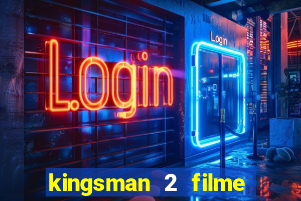 kingsman 2 filme completo dublado