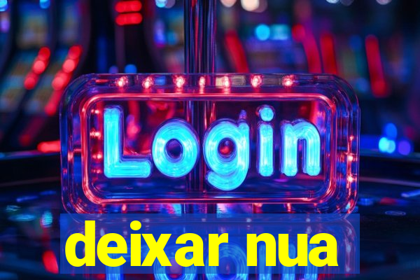 deixar nua