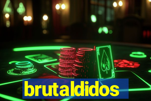 brutaldidos