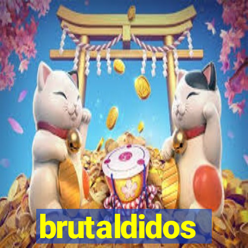 brutaldidos