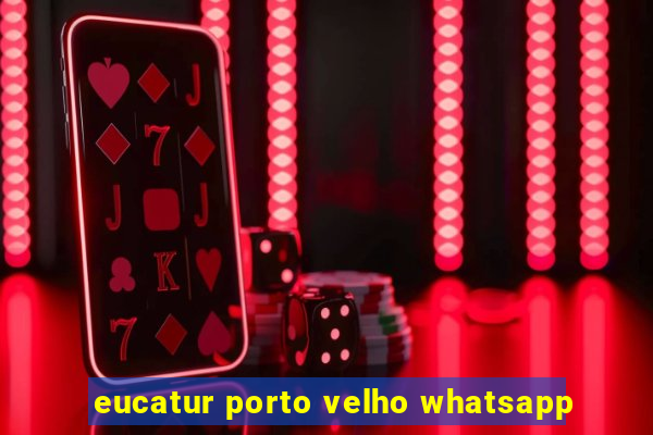 eucatur porto velho whatsapp