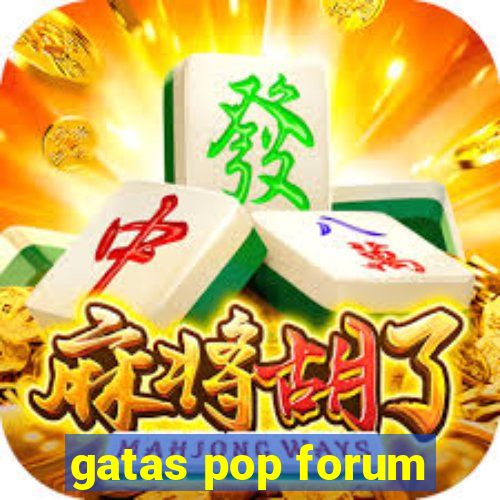 gatas pop forum