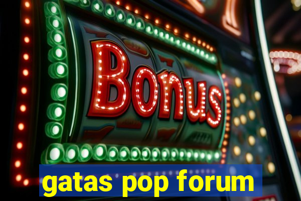 gatas pop forum