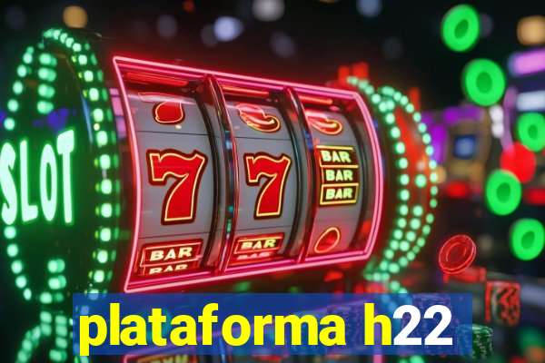 plataforma h22