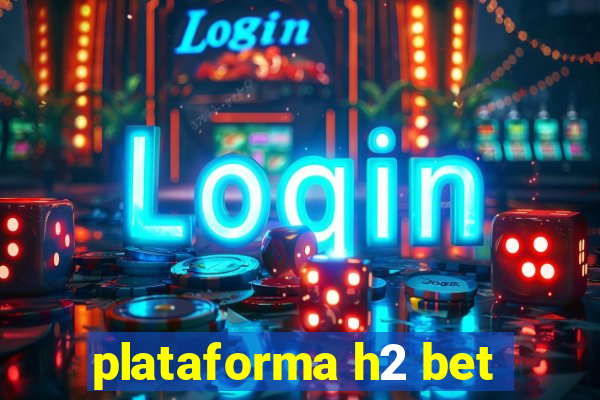 plataforma h2 bet