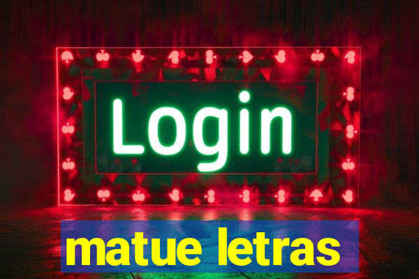 matue letras