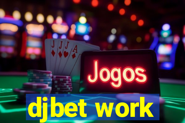 djbet work