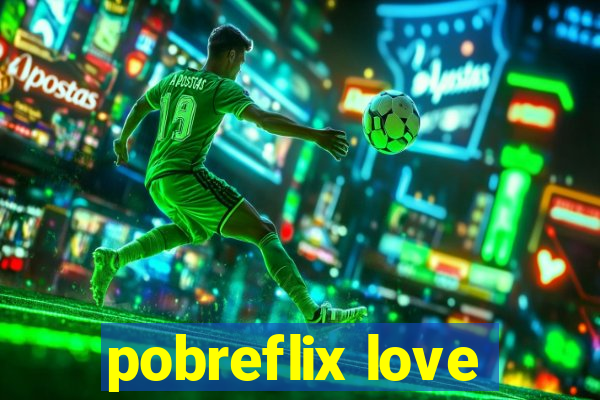 pobreflix love