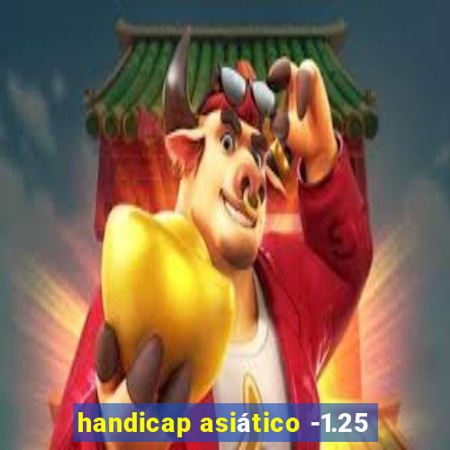 handicap asiático -1.25