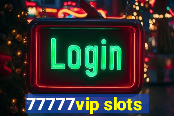 77777vip slots