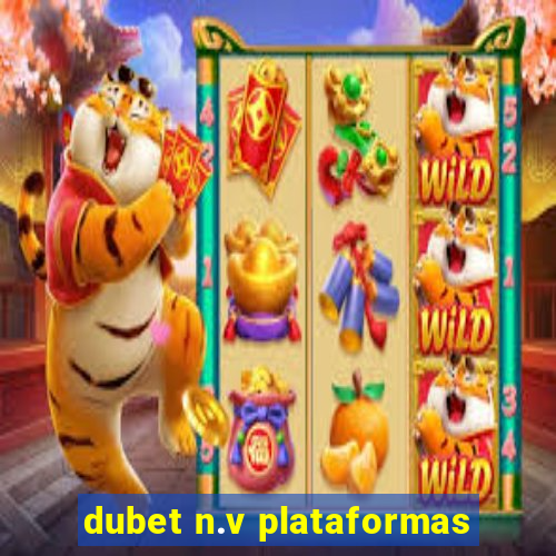 dubet n.v plataformas