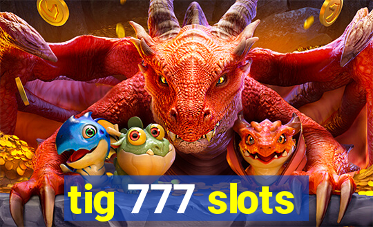 tig 777 slots