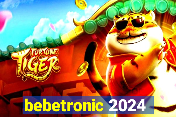 bebetronic 2024