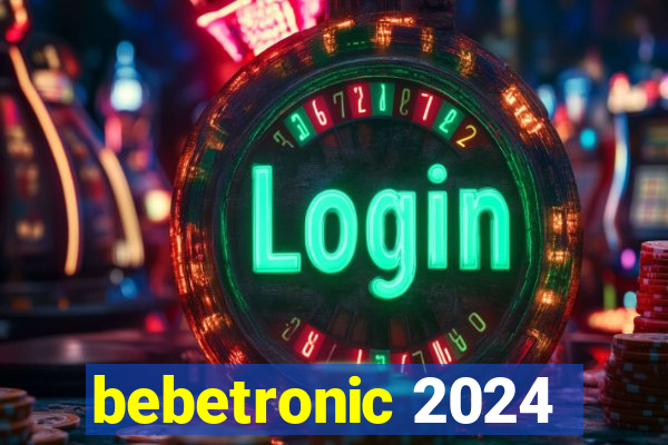 bebetronic 2024