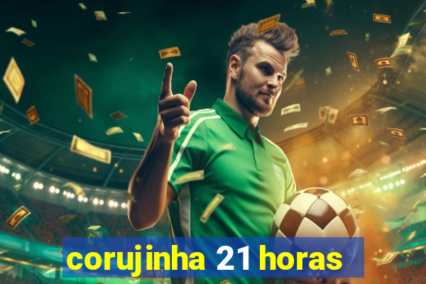 corujinha 21 horas