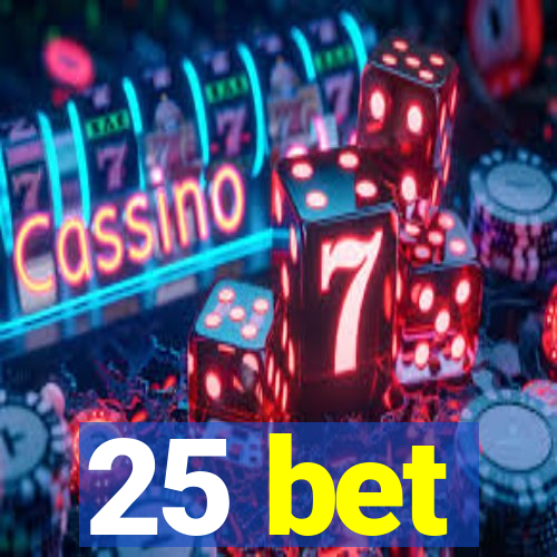 25 bet