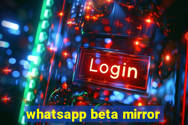 whatsapp beta mirror