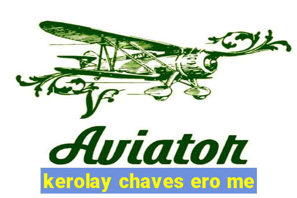 kerolay chaves ero me