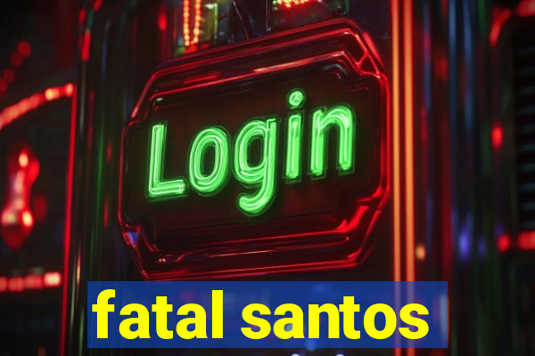 fatal santos