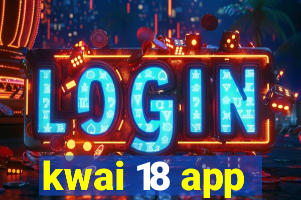 kwai 18 app