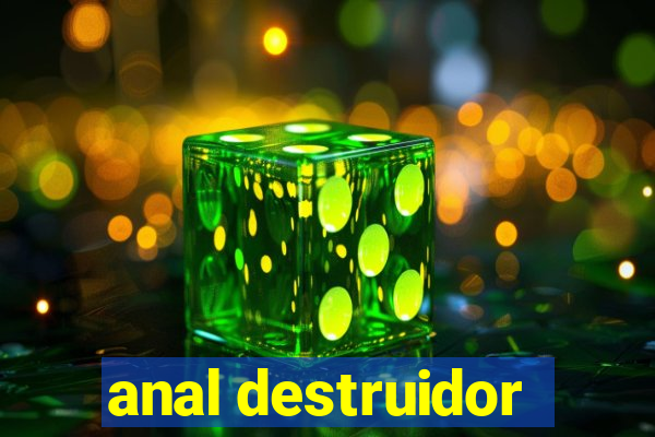 anal destruidor