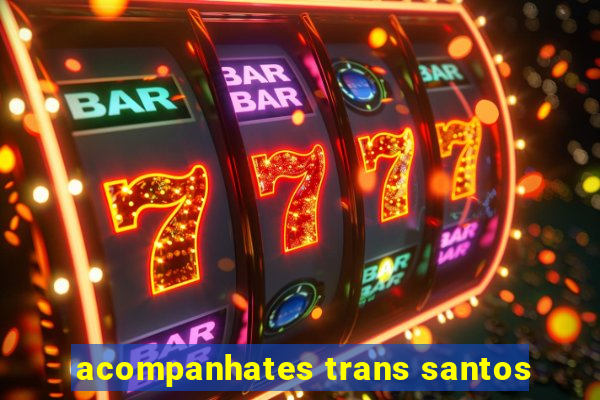 acompanhates trans santos