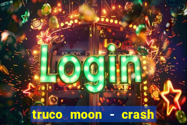 truco moon - crash & poker