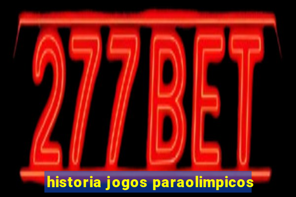 historia jogos paraolimpicos