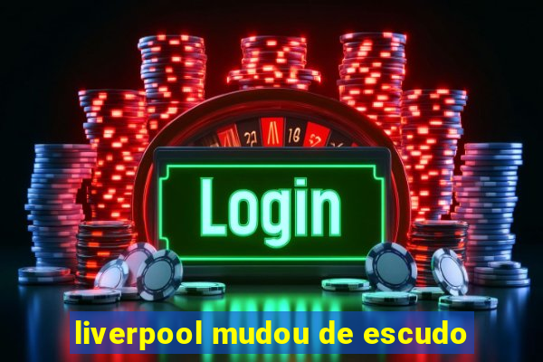 liverpool mudou de escudo