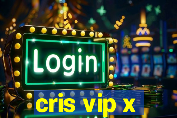 cris vip x