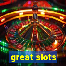 great slots