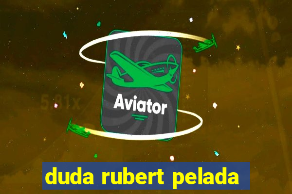 duda rubert pelada