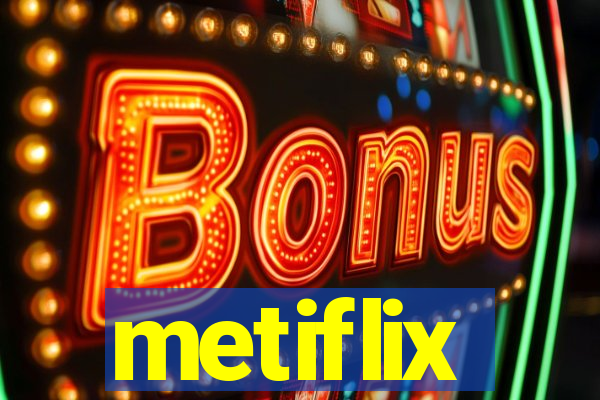 metiflix