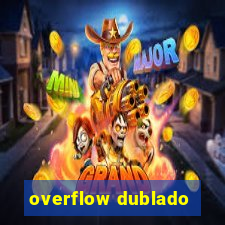 overflow dublado