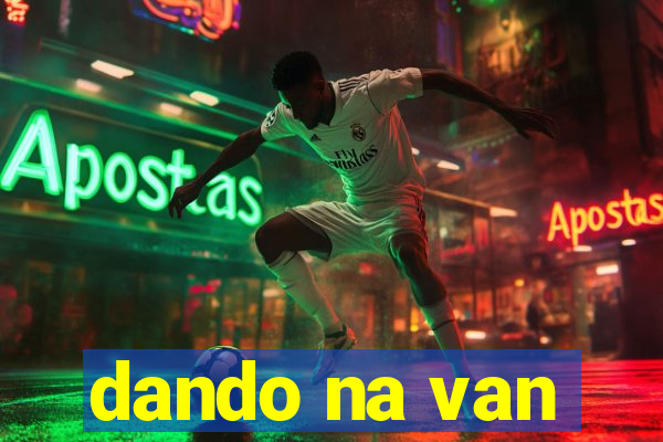 dando na van