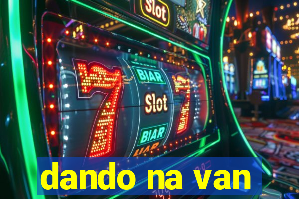 dando na van